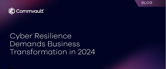 Cyber Resilience Demands Business Transformation in 2024